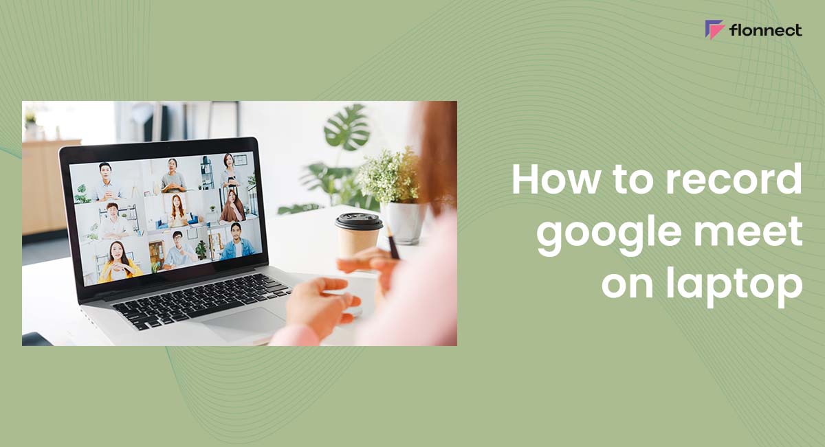 How to Record Meeting in Google Meet Flonnect for PC