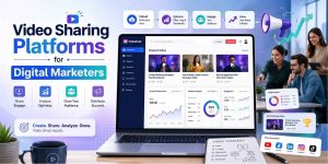 Video Sharing Platforms for Digital Marketers