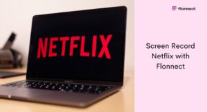 Screen Record Netflix with Flonnect Screen Recorder Extension