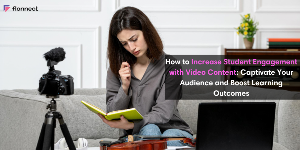 How to Increase Student Engagement with Video Content: Captivate Your Audience and Boost Learning Outcomes