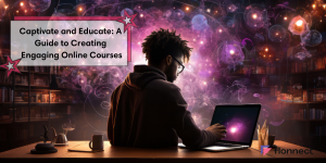 Captivate and Educate: A Guide to Creating Engaging Online Courses