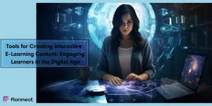 Tools for Creating Interactive E-Learning Content: Engaging Learners in the Digital Age