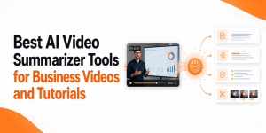 Best AI Video Summarizer Tools for Business Videos and Tutorials