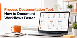 Process Documentation Tool How to Document Workflows Faster